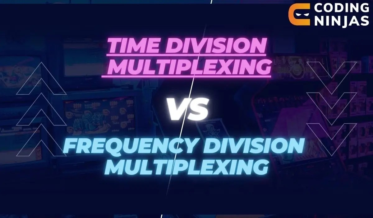 Difference Between TDM and FDM Coding Ninjas