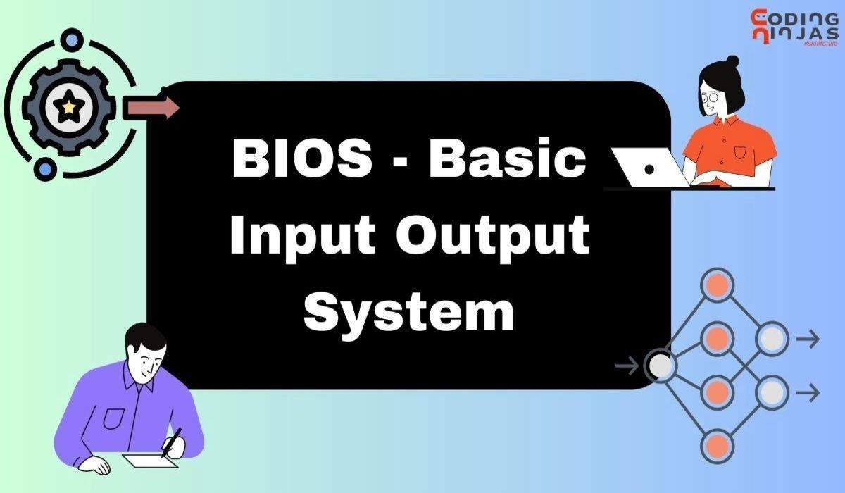 What is BIOS (Basic Input/Output System)? Coding Ninjas