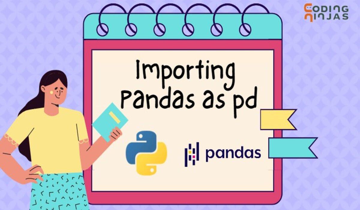 Import Pandas as pd Coding Ninjas
