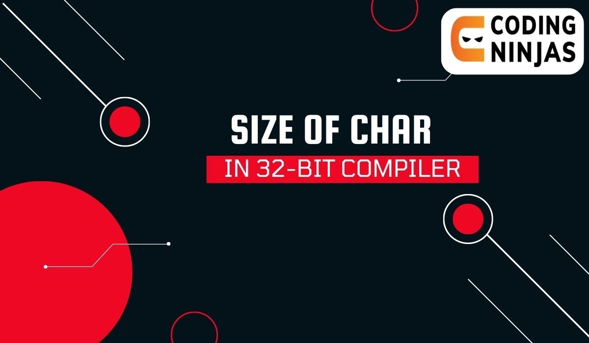 Size of Char in 32Bit Compiler Coding Ninjas