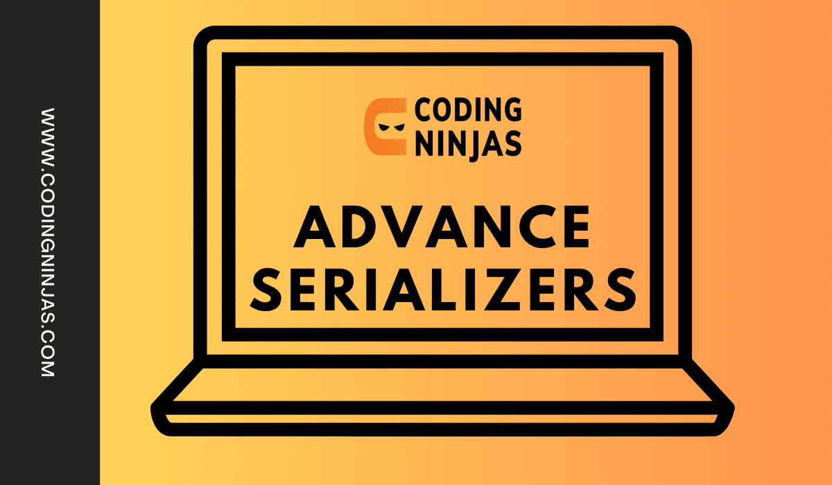 Advance Serializers Coding Ninjas
