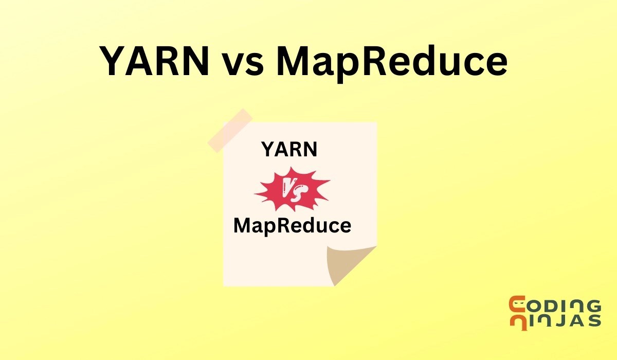 YARN vs MapReduce Coding Ninjas
