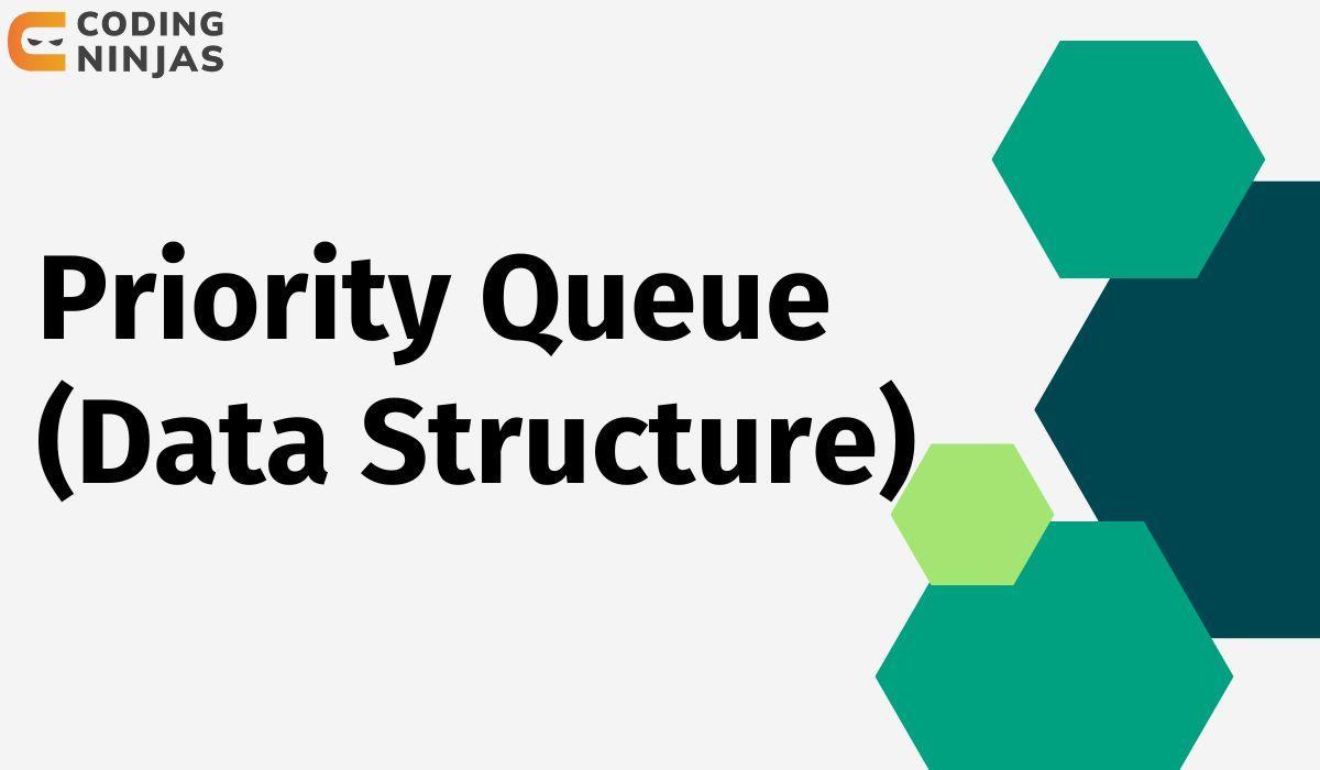 Priority Queue (Data Structure) Coding Ninjas