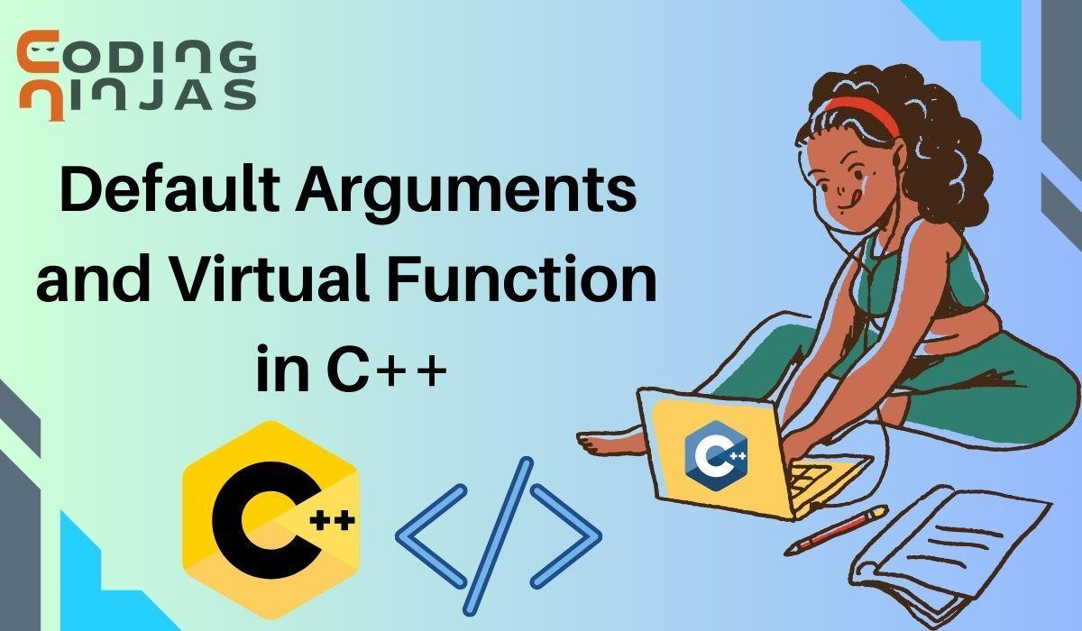 Default Arguments and Virtual Function in C++ Coding Ninjas