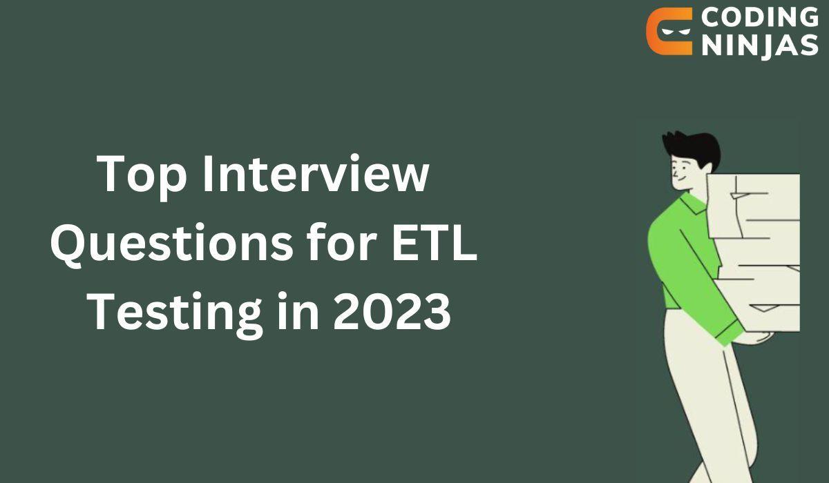 Top Interview Questions for ETL Testing in 2024 Coding Ninjas