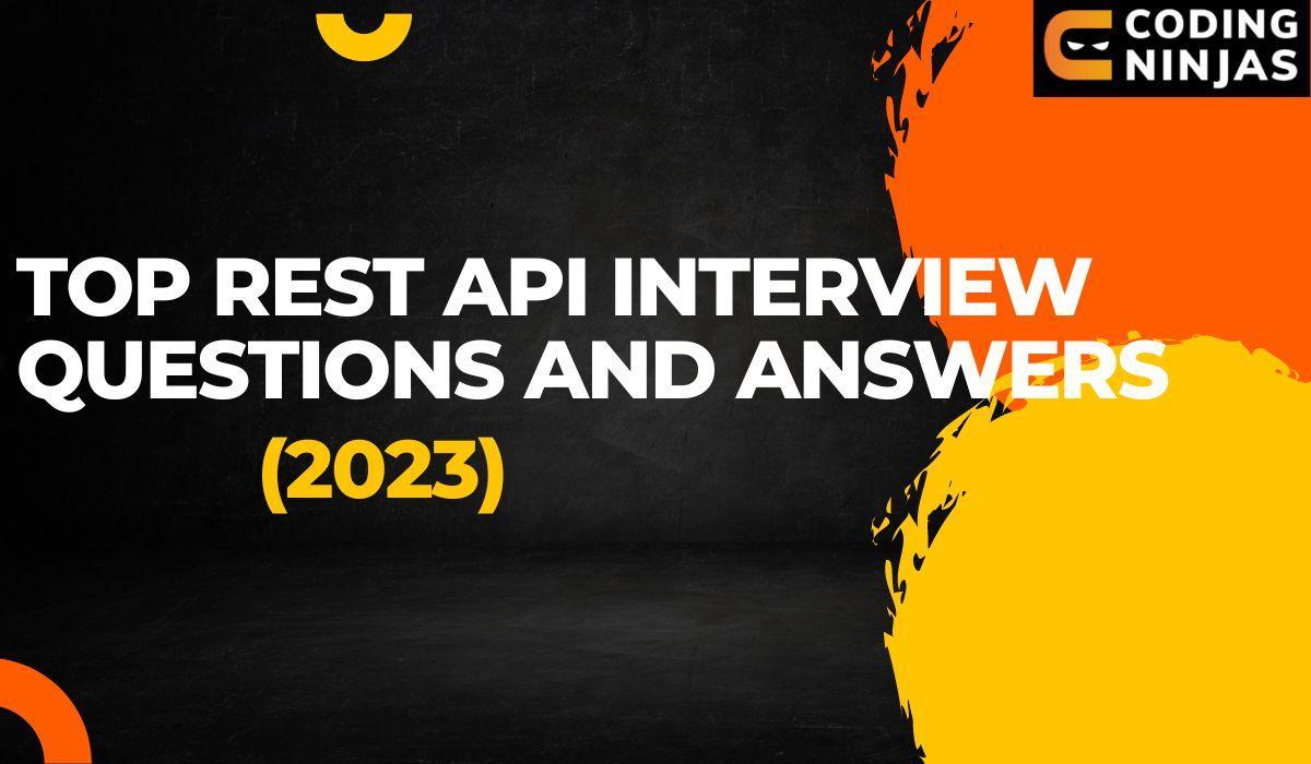 Top REST API Interview Questions and Answers (2023) Coding Ninjas