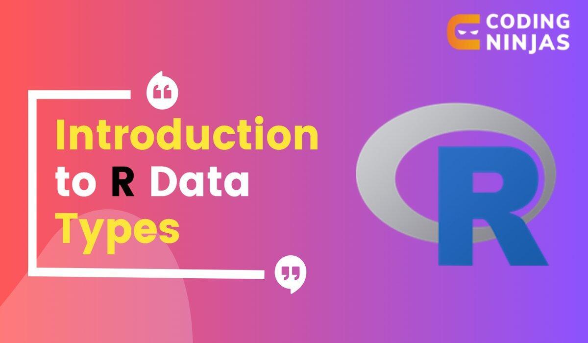 Introduction to R Data Types Coding Ninjas