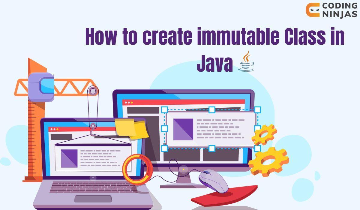How to create immutable class in java Coding Ninjas