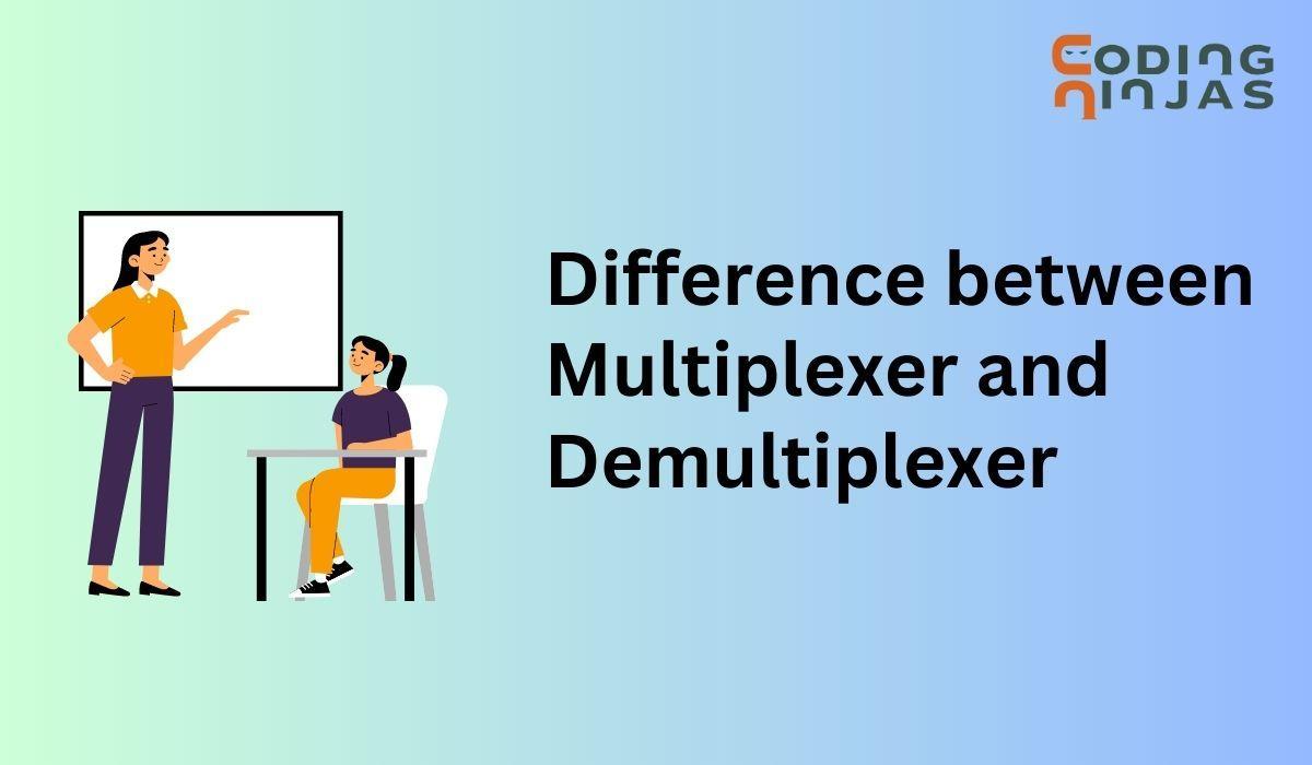 Difference between Multiplexer and Demultiplexer Coding Ninjas
