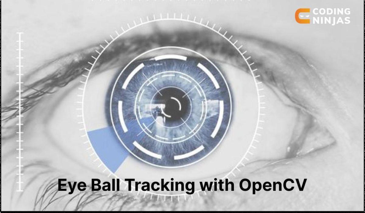 Eye Ball Tracking with OpenCV Coding Ninjas