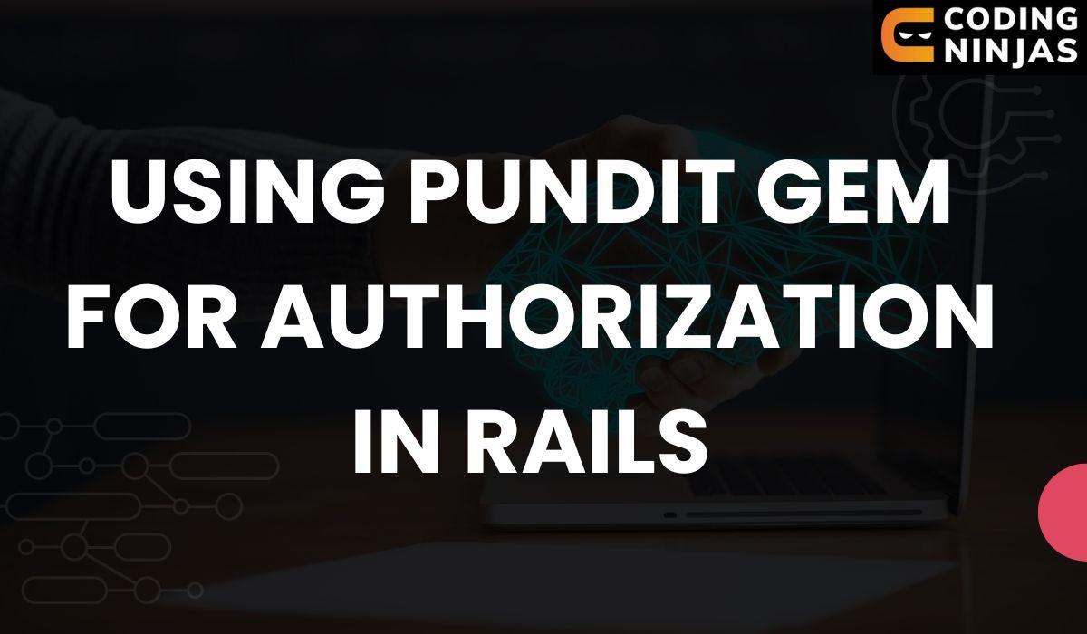 Using Pundit Gem for Authorization in Rails Coding Ninjas