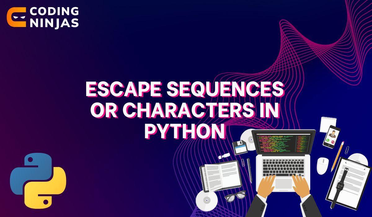 Escape Sequences or Characters in Python Coding Ninjas