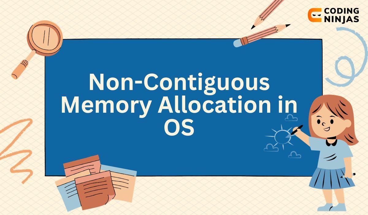 NonContiguous Memory Allocation in OS Coding Ninjas