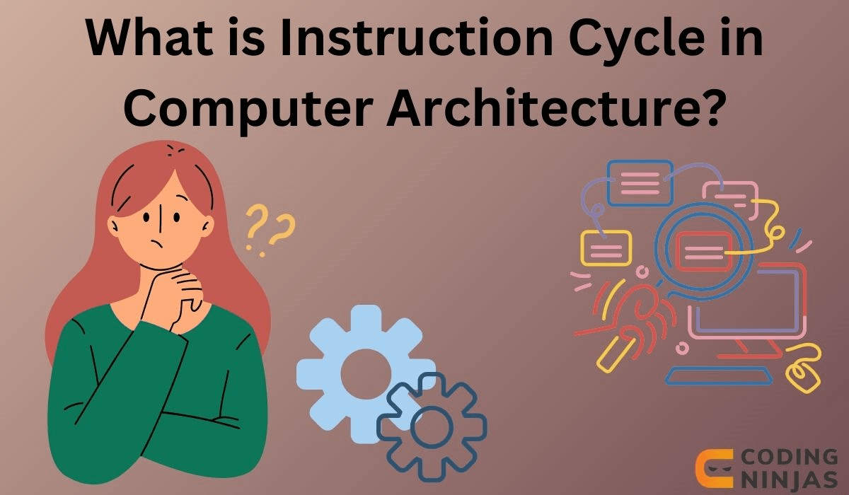 Instruction Cycle in Computer Architecture? Naukri Code 360