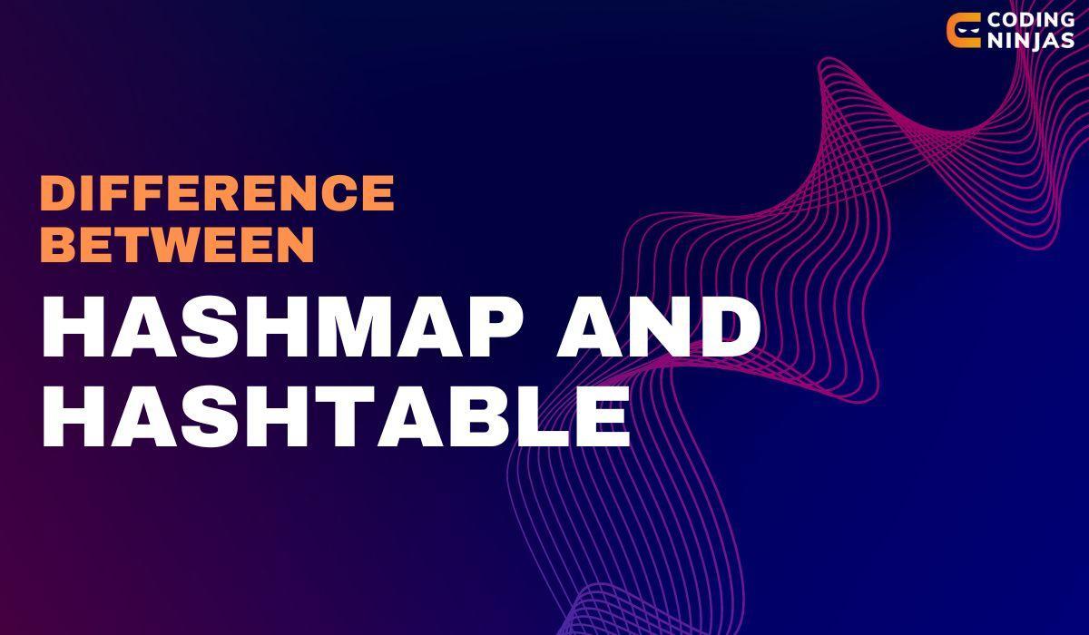 Difference between HashMap and HashTable Naukri Code 360