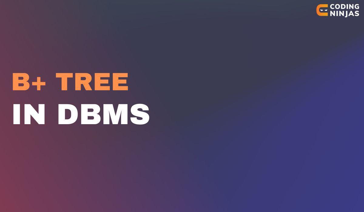 B+ Trees in DBMS Naukri Code 360