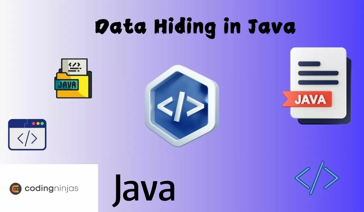 Data Hiding in Java Importance, Examples & Use Cases Naukri Code 360