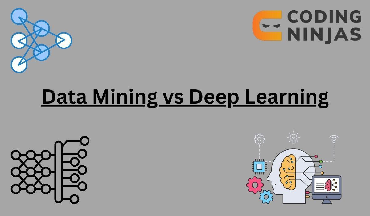 Data Mining vs Deep Learning Coding Ninjas