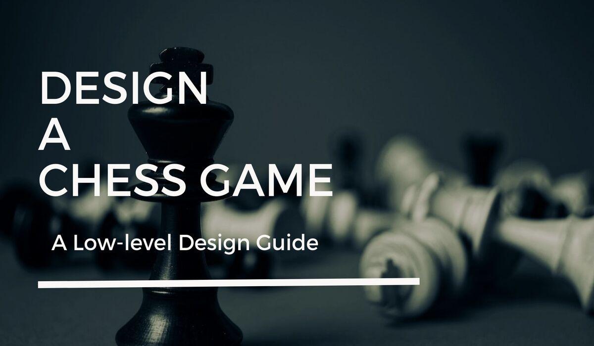 Design a Chess Game Low Level Design Coding Ninjas