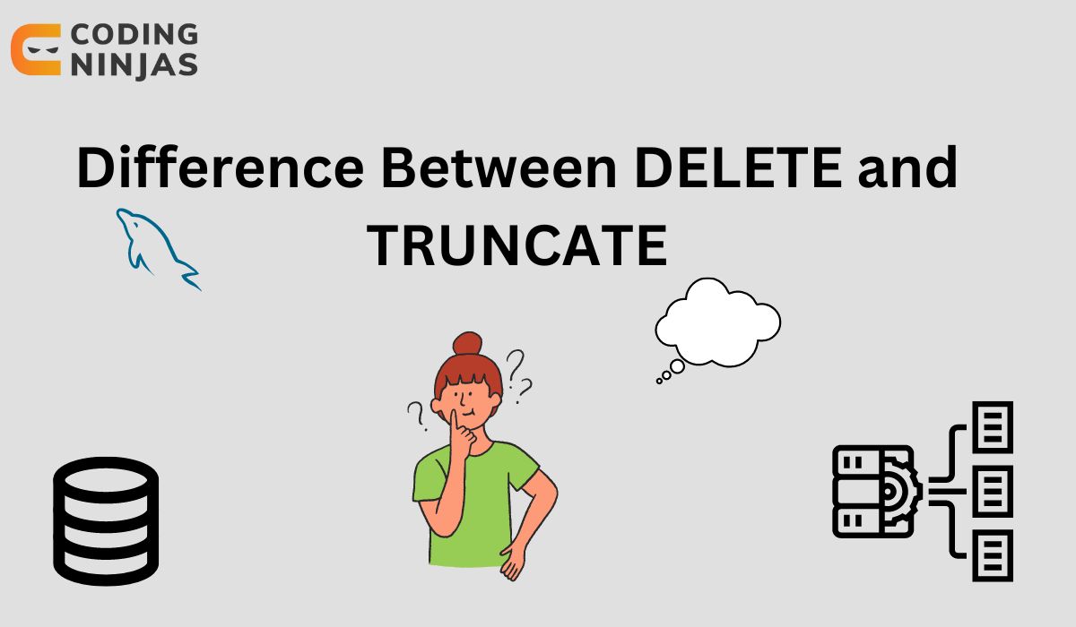 Difference Between DELETE and TRUNCATE Coding Ninjas