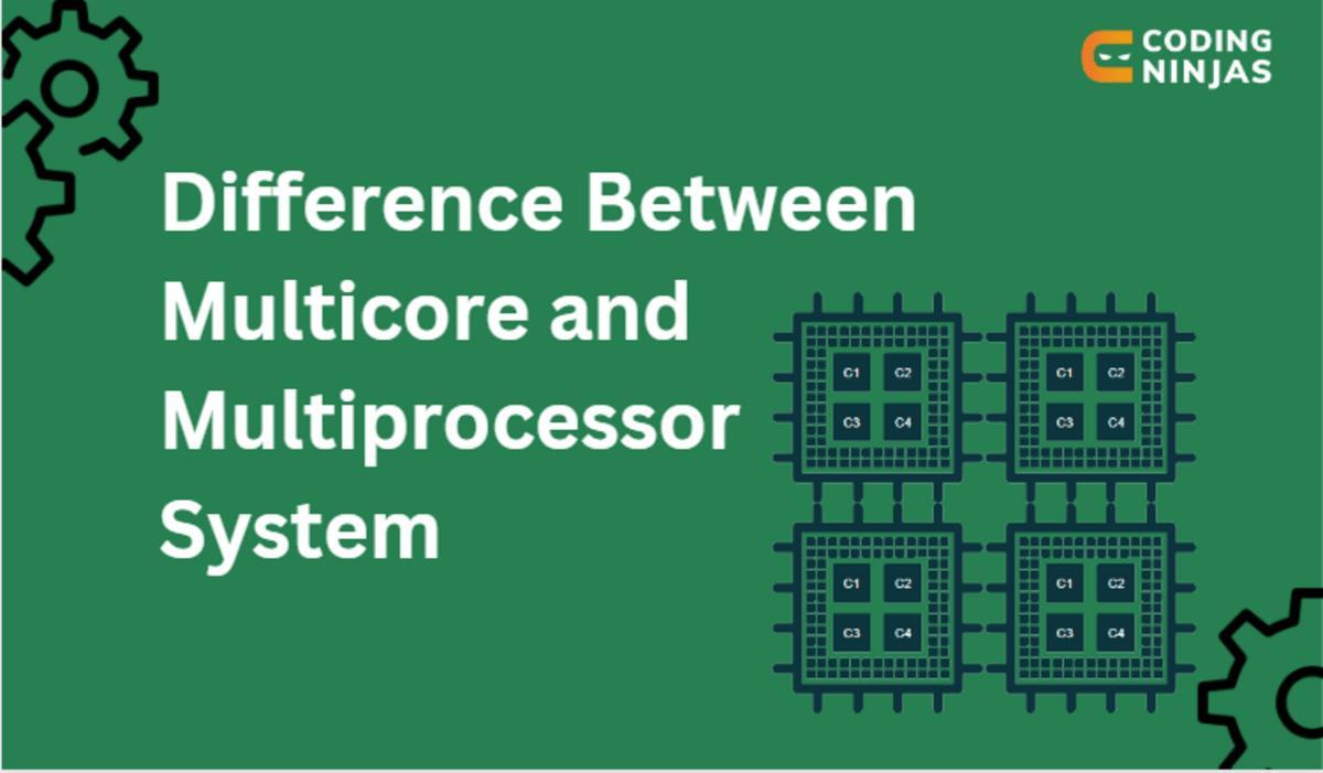Difference Between Multicore and Multiprocessor System Coding Ninjas