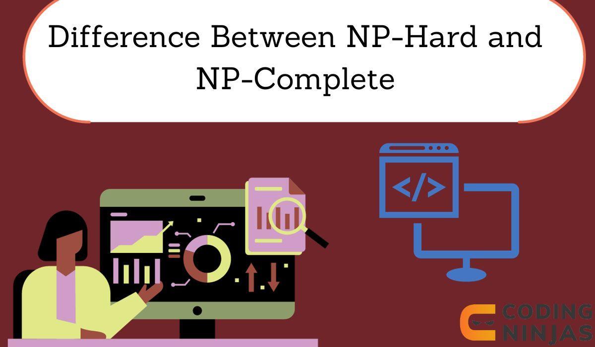 Difference between NP Hard and NP Complete Coding Ninjas