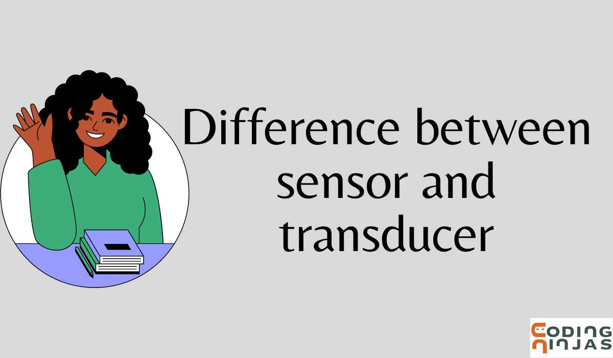 Difference between Sensor and Transducer Naukri Code 360