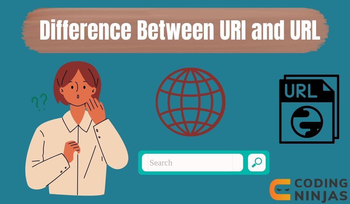 Difference Between URI and URL Coding Ninjas