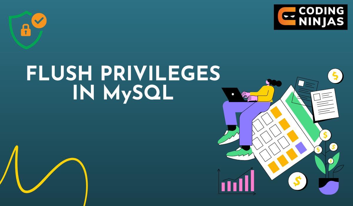 FLUSH PRIVILEGES Statement in MySQL Naukri Code 360