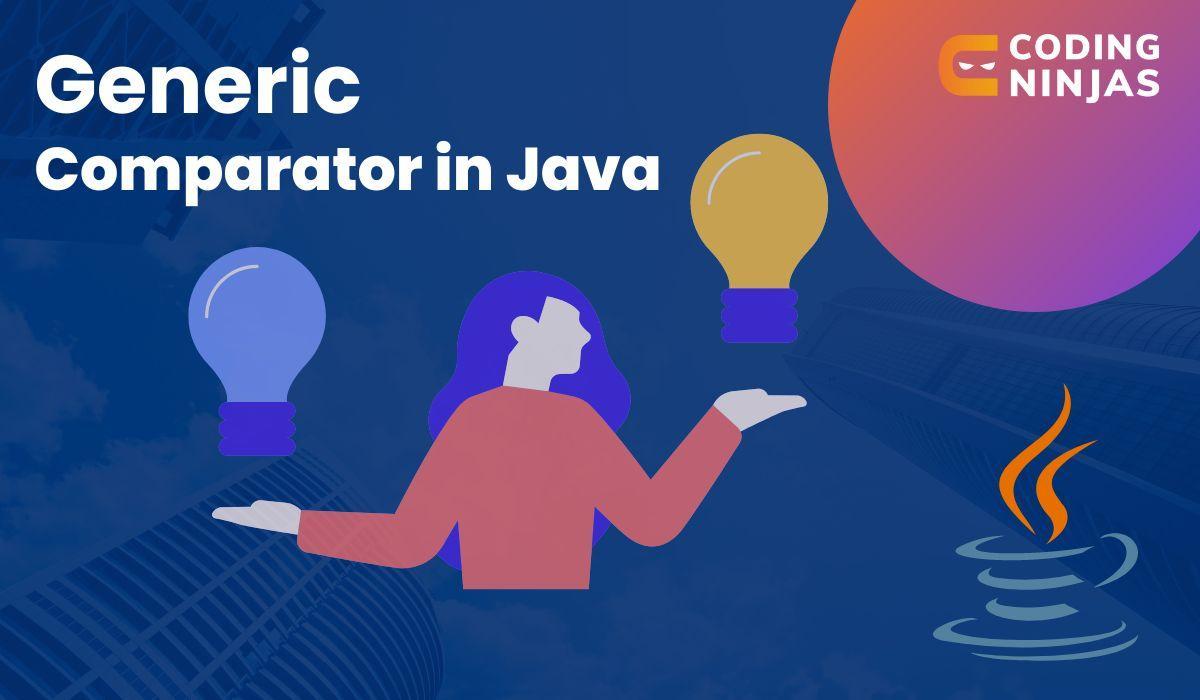 Generic Comparator in Java Coding Ninjas