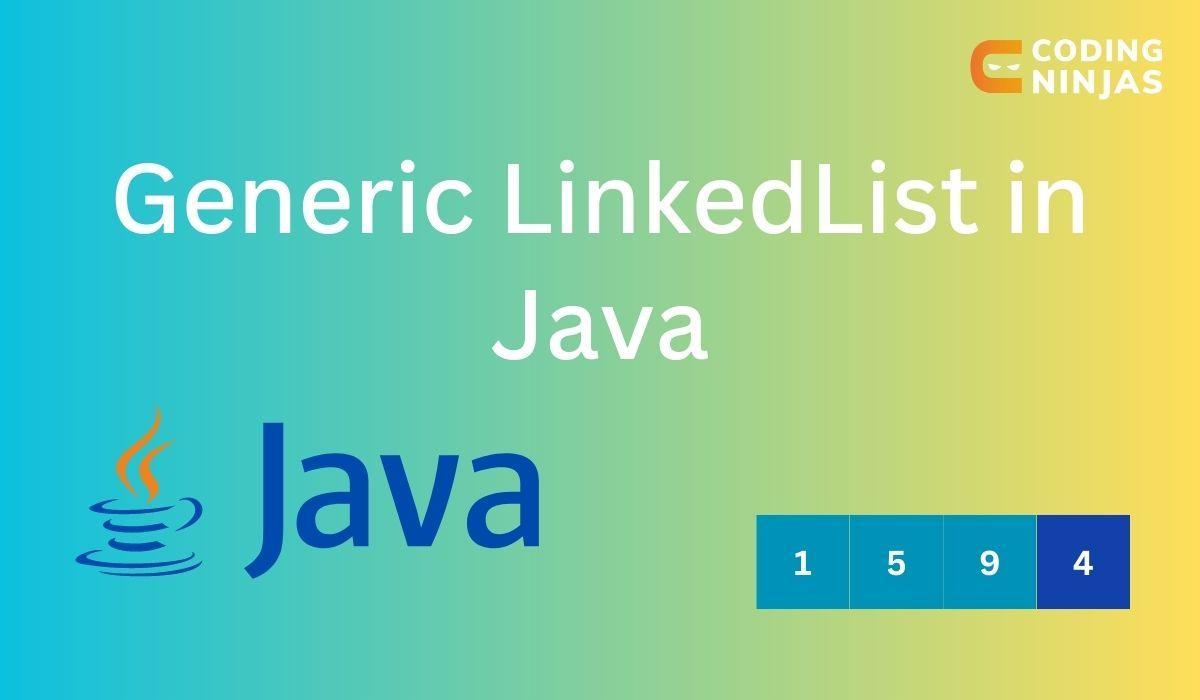 Generic LinkedList in Java Coding Ninjas