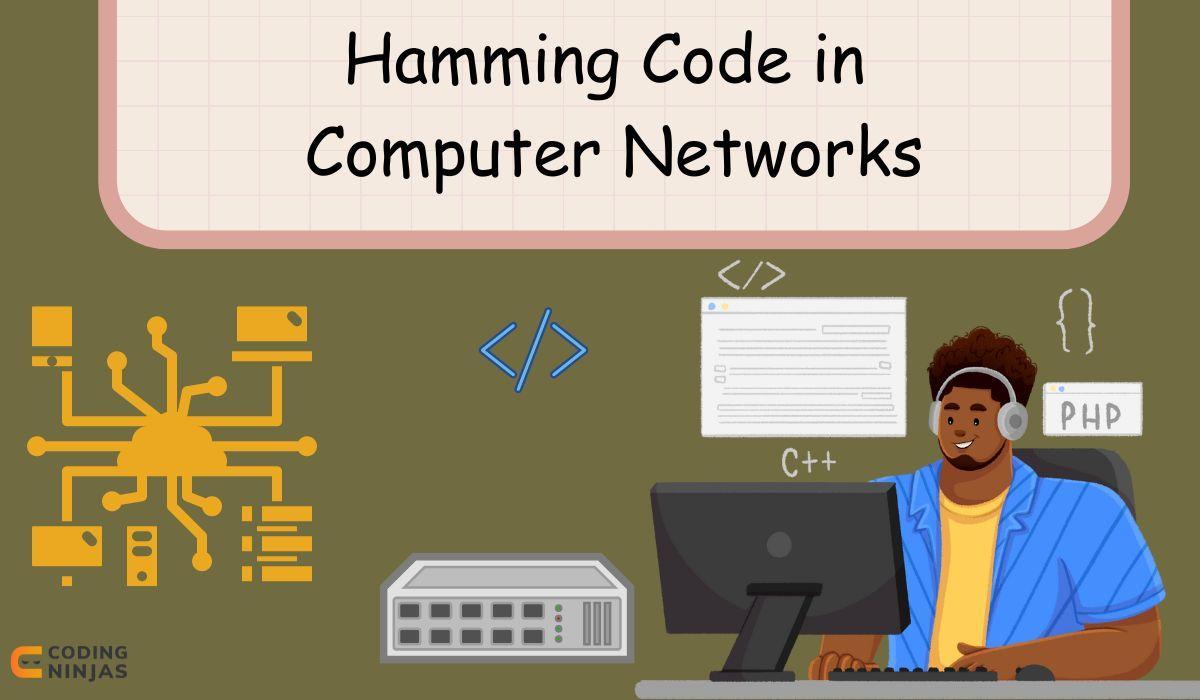 Hamming Code in Computer Networks Coding Ninjas