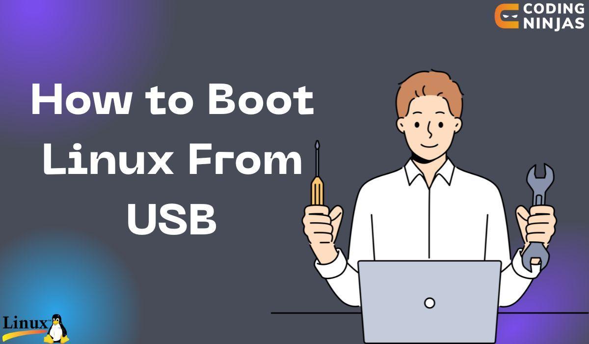 How to Boot Linux from USB? Coding Ninjas