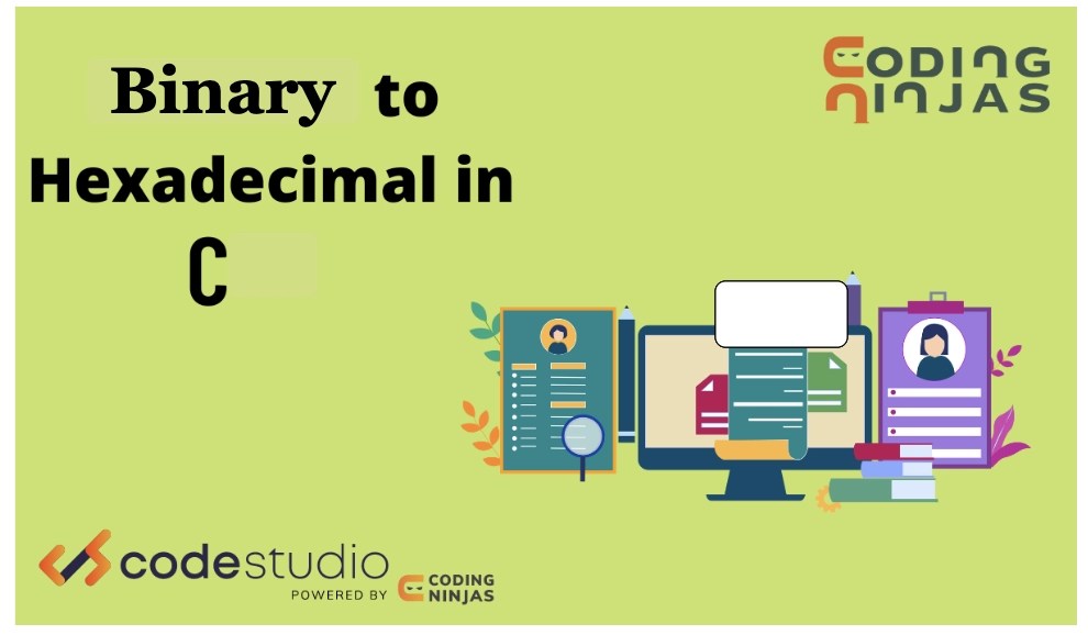 How to Convert Binary to Hexadecimal? Coding Ninjas