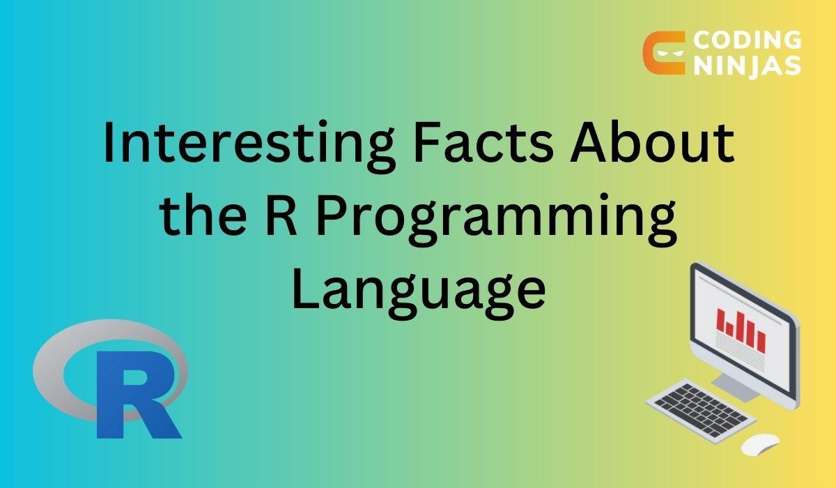 Interesting Facts About The R Programming Language Coding Ninjas