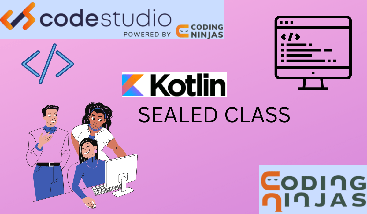 Kotlin Sealed Classes Coding Ninjas CodeStudio