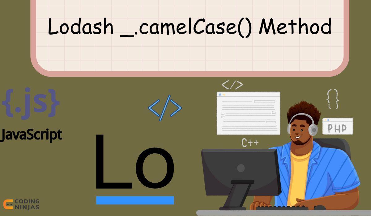 Lodash _.camelCase() Method Coding Ninjas