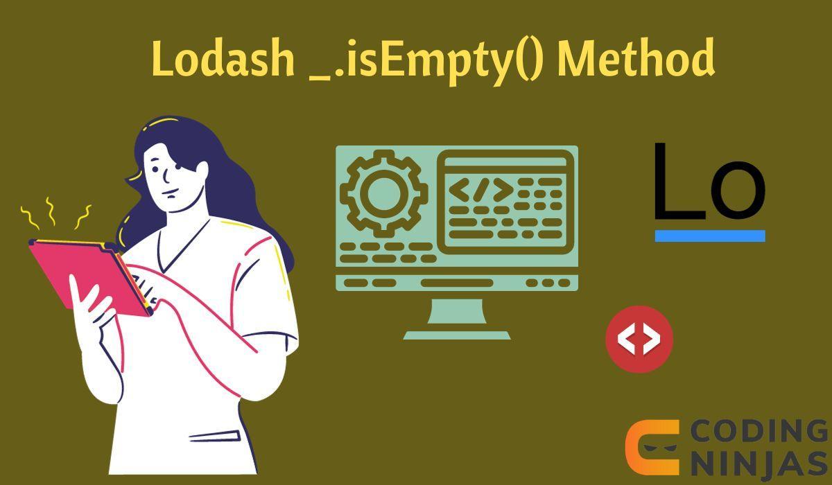 Lodash _.isEmpty() Method Naukri Code 360