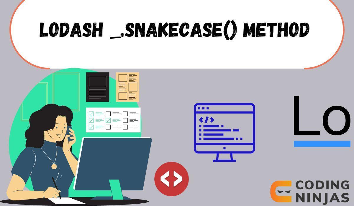 Lodash _.snakeCase() Method Coding Ninjas