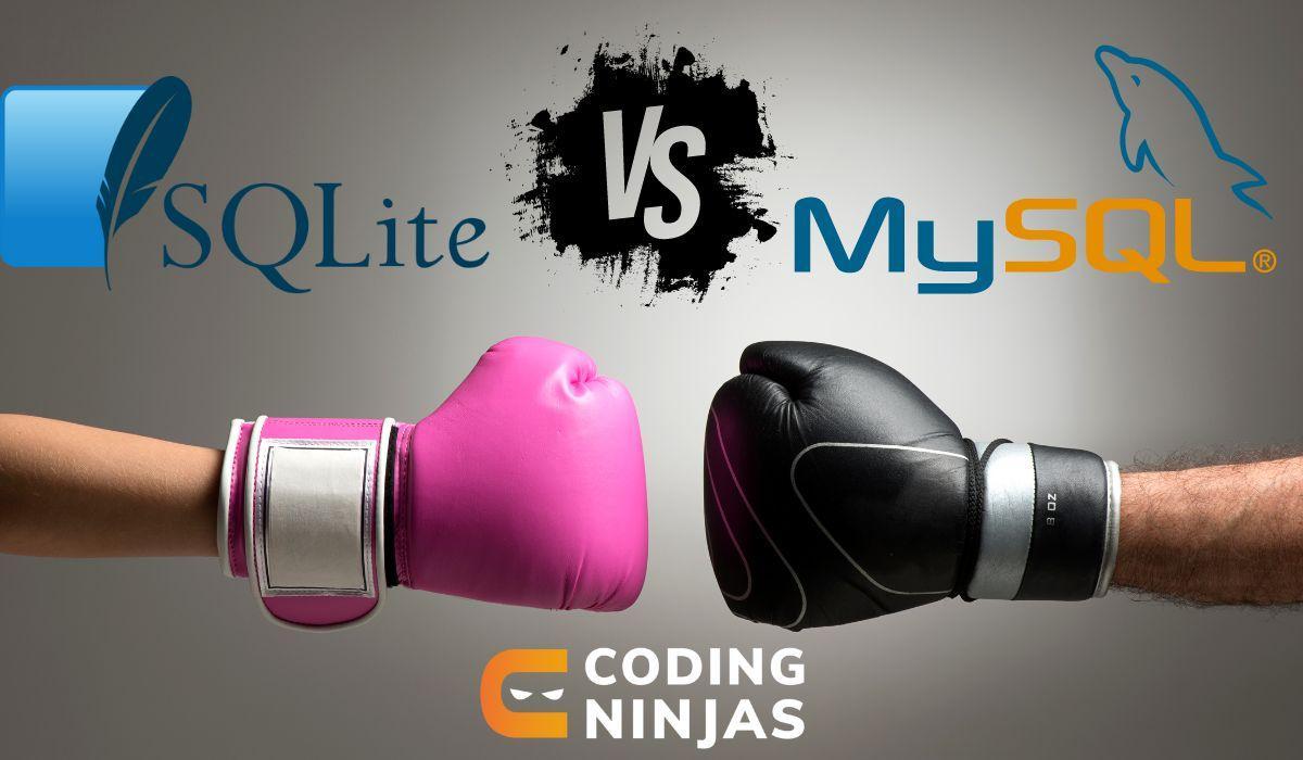 MySQL vs. SQLite Coding Ninjas
