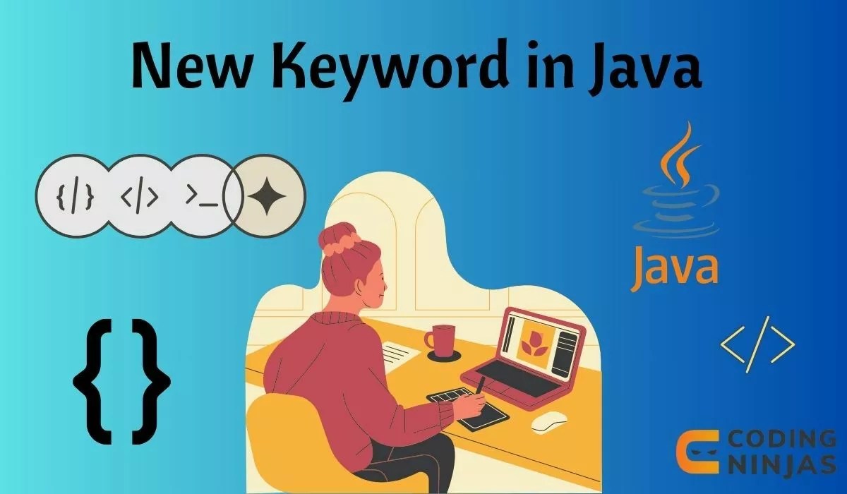 New Keyword in Java Naukri Code 360