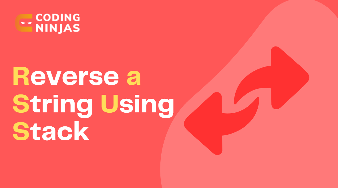 Reverse a String using Stack Coding Ninjas