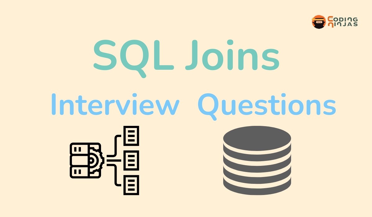 Top SQL Joins Interview Questions and Answers (Updated) Coding Ninjas