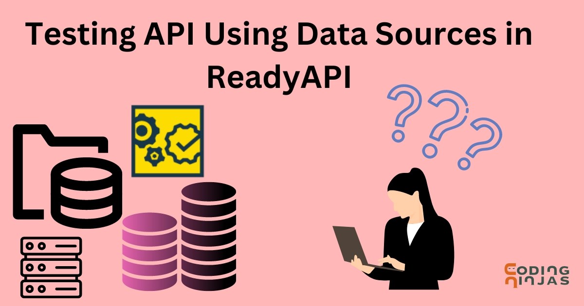 Testing API using Data Sources in Ready API Coding Ninjas
