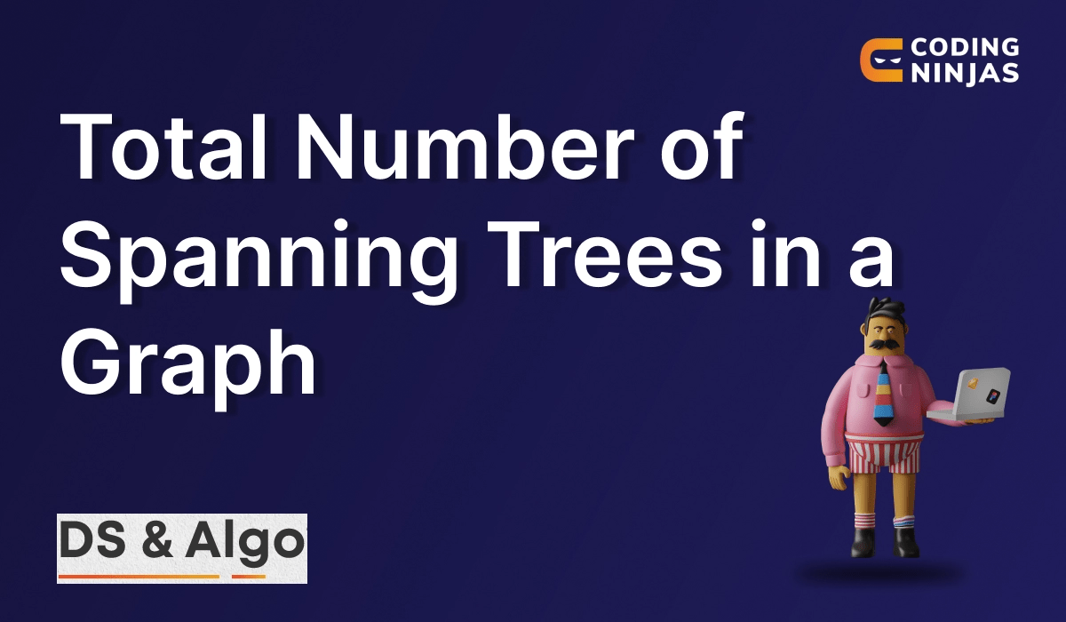 Total Number of Spanning Trees in a Graph Coding Ninjas
