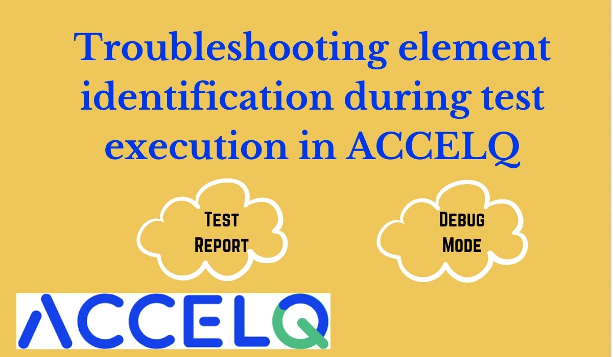 Troubleshooting element identification during test execution in ACCELQ