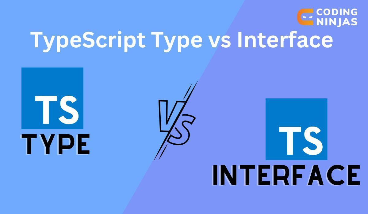 TypeScript Type vs. Interface Coding Ninjas
