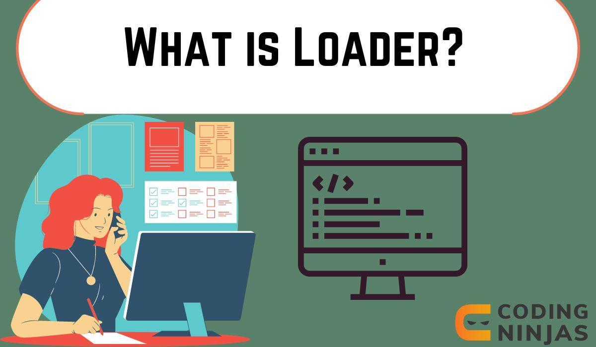 What is Loader Coding Ninjas