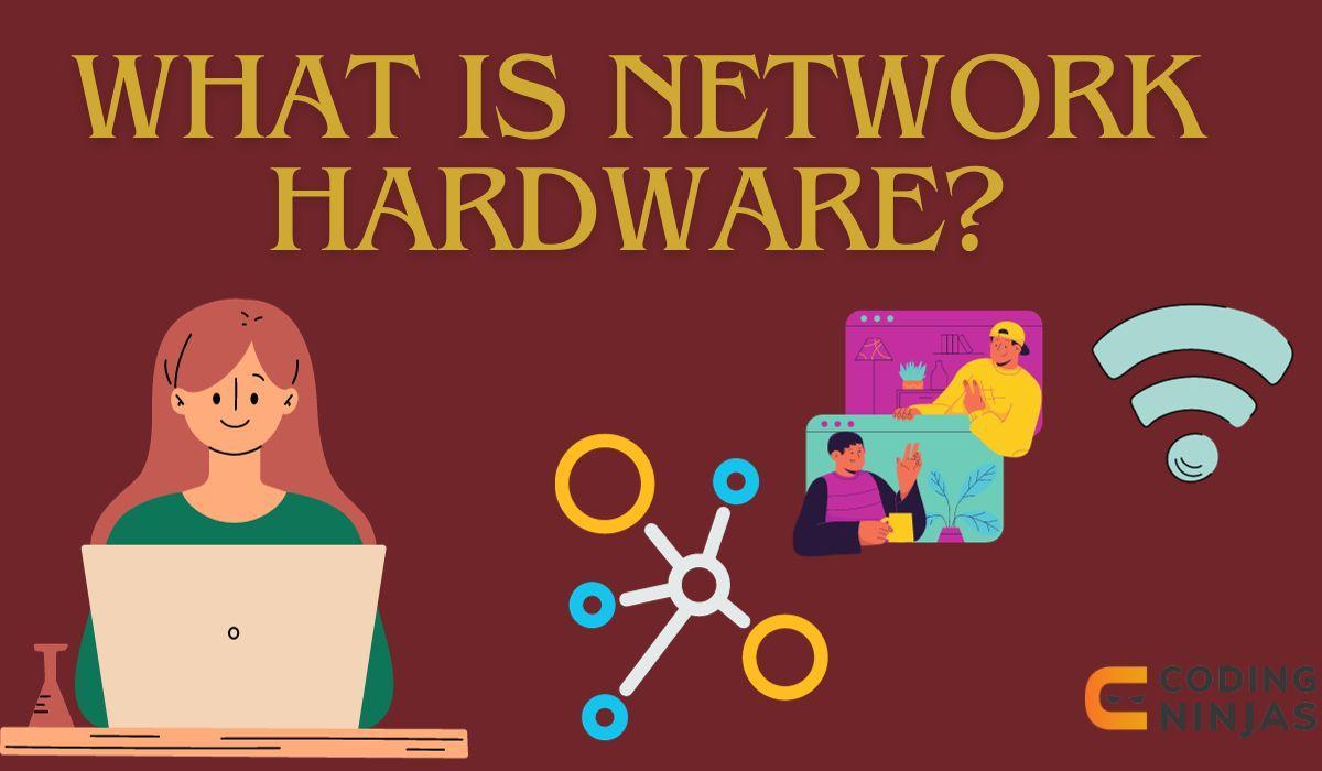What is Network Hardware Coding Ninjas