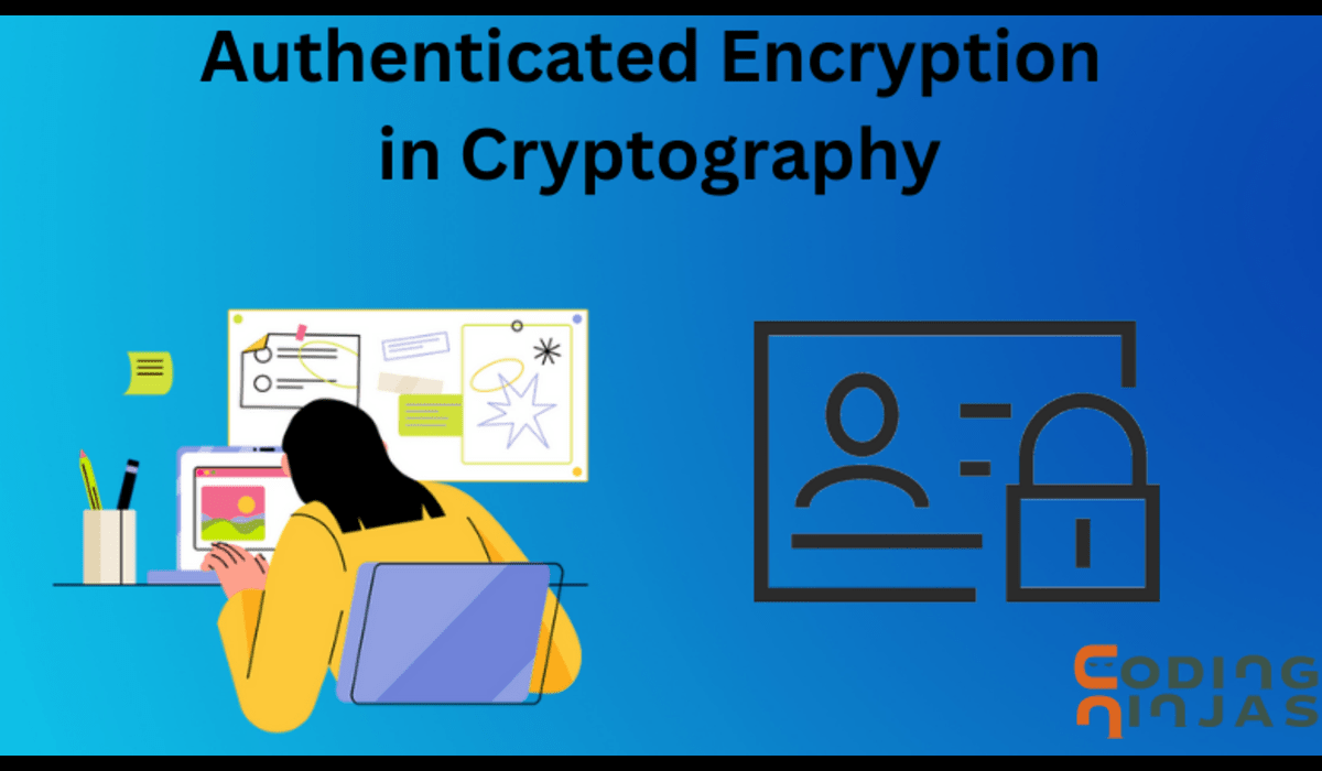 Authenticated Encryption in Cryptography Coding Ninjas CodeStudio